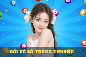 Đổi vé số trúng thưởng – Nên làm gì đầu tiên?