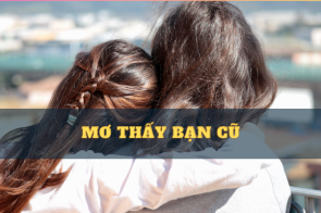 Mơ thấy bạn cũ – Điềm báo & Con số may mắn cho dân lô đề